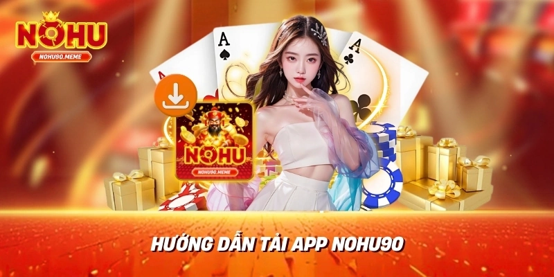 Hướng dẫn tải app nohu90