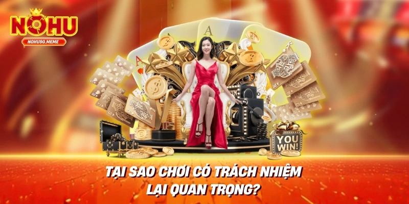Tại Sao Chơi Có Trách Nhiệm Lại Quan Trọng?