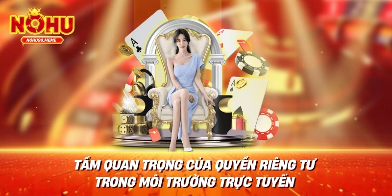 Tầm quan trọng của quyền riêng tư trong môi trường trực tuyến